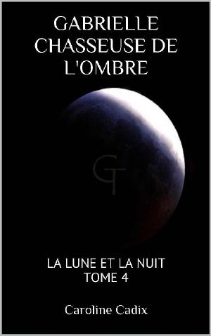 [Gabrielle chasseuse de l'ombre 04] • La lune et la nuit